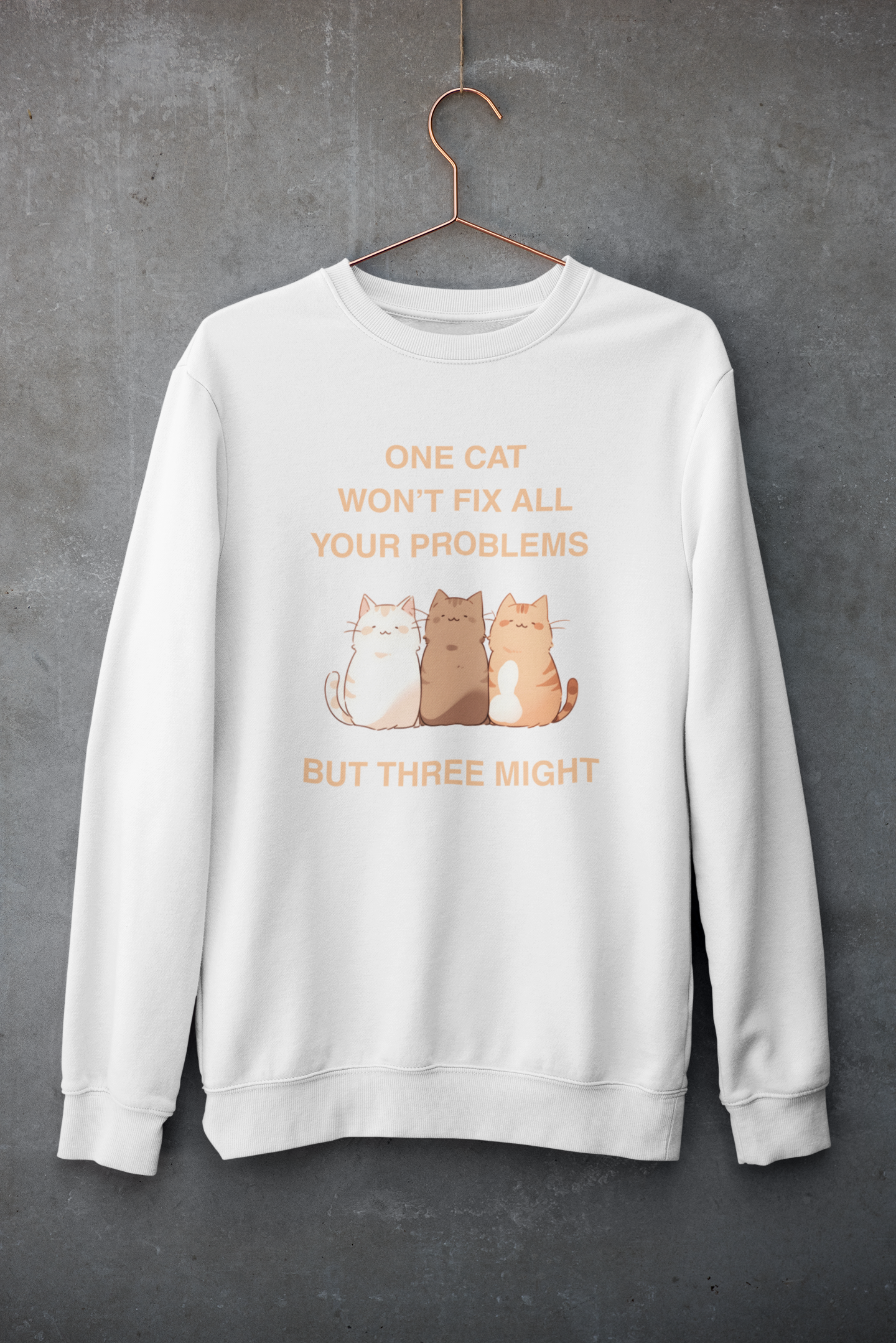 One Cat Won’t Fix All Your Problems (But Three Might) Sweatshirt