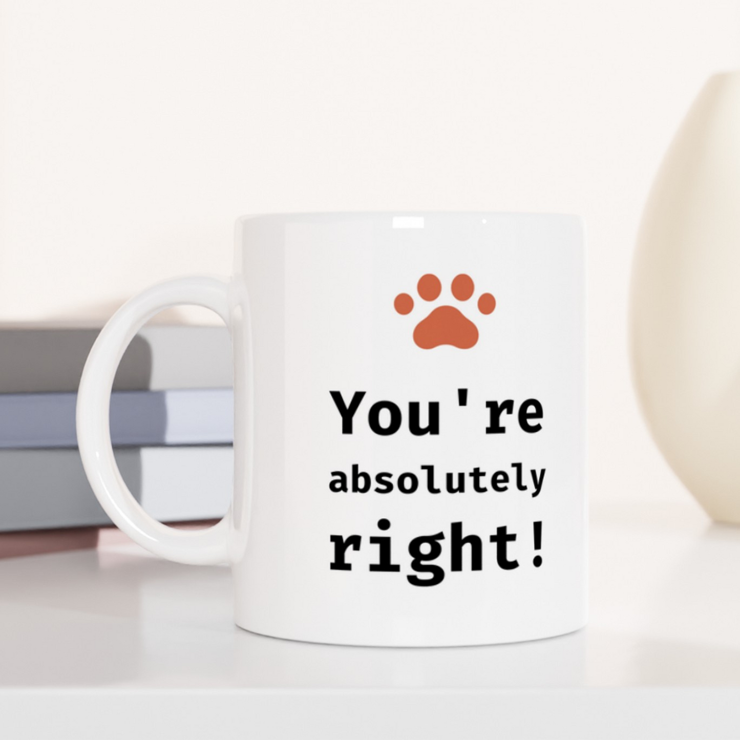 You're Absolutely Right! Coffee Mug