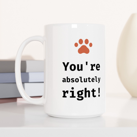 You're Absolutely Right! Coffee Mug