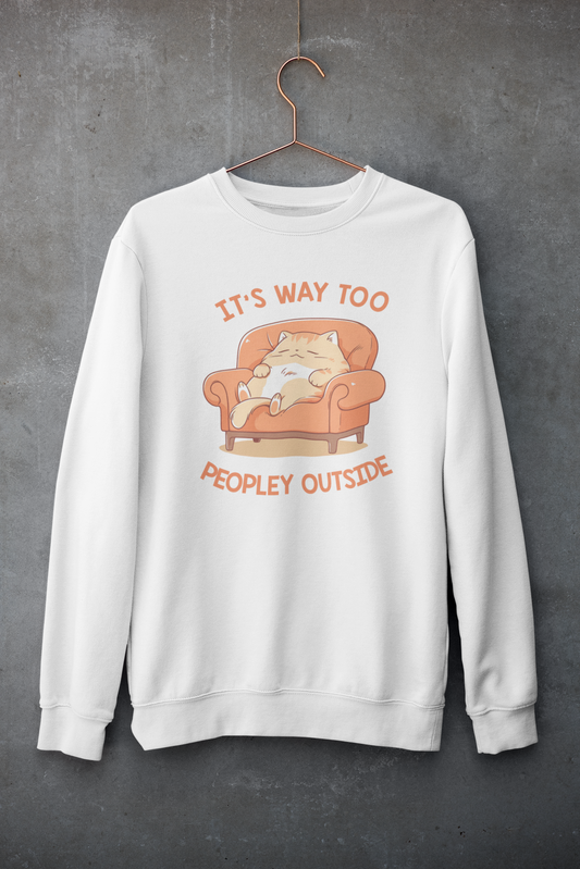 It's Way Too Peopley Outside Sweatshirt