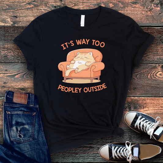 It's Way Too Peopley Outside T-shirt