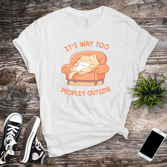 It's Way Too Peopley Outside T-shirt
