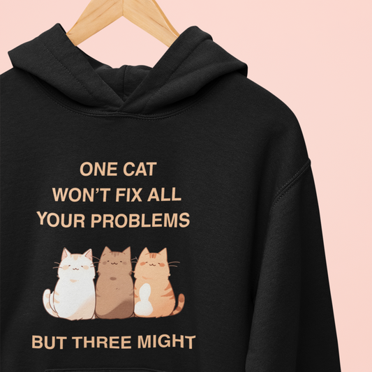 One Cat Won’t Fix All Your Problems (But Three Might) Hoodie