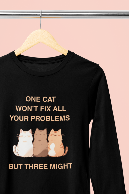 One Cat Won’t Fix All Your Problems (But Three Might) Long Sleeve Tee