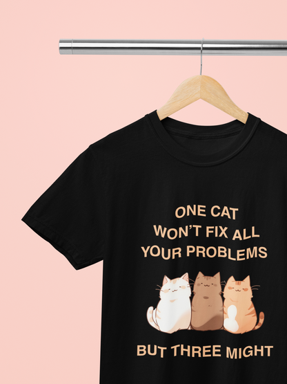 One Cat Won’t Fix All Your Problems (But Three Might) T-Shirt