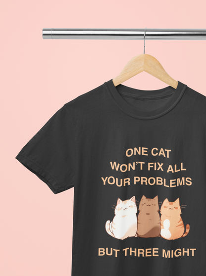One Cat Won’t Fix All Your Problems (But Three Might) T-Shirt
