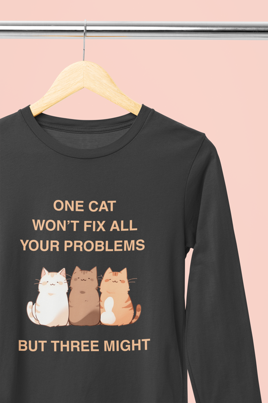 One Cat Won’t Fix All Your Problems (But Three Might) Long Sleeve Tee
