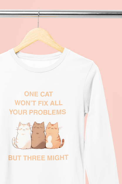 One Cat Won’t Fix All Your Problems (But Three Might) Long Sleeve Tee