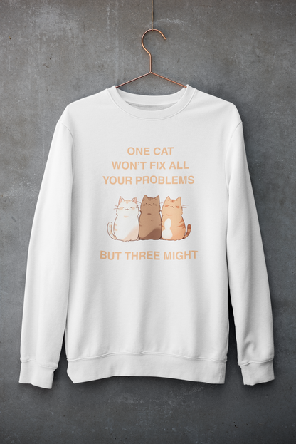 One Cat Won’t Fix All Your Problems (But Three Might) Sweatshirt