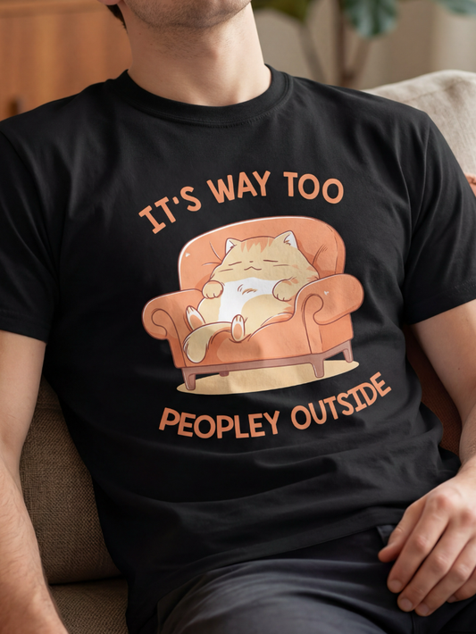 It's Way Too Peopley Outside T-shirt