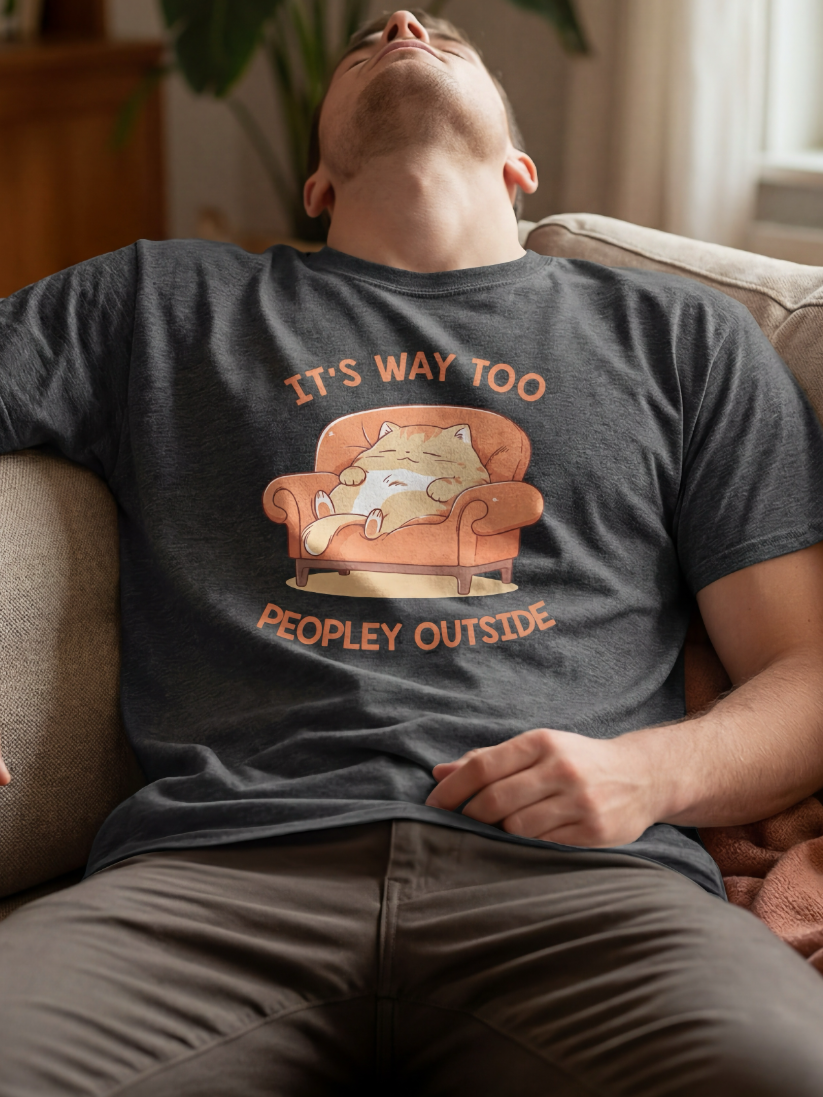 It's Way Too Peopley Outside T-shirt