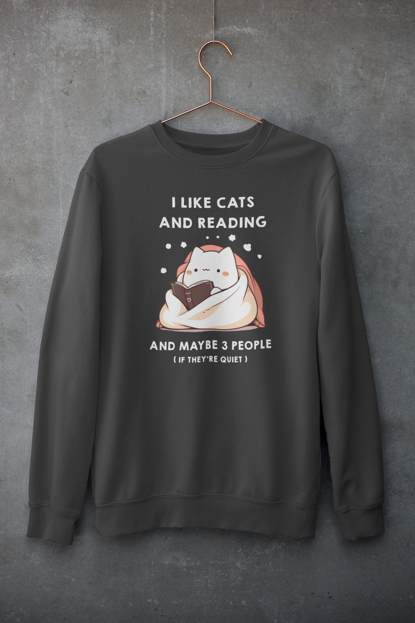 I Like Cats and Reading and Maybe 3 People (If they're quiet) Sweatshirt