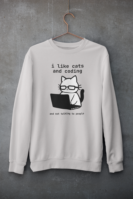 i like cats and coding and not talking to people Sweatshirt
