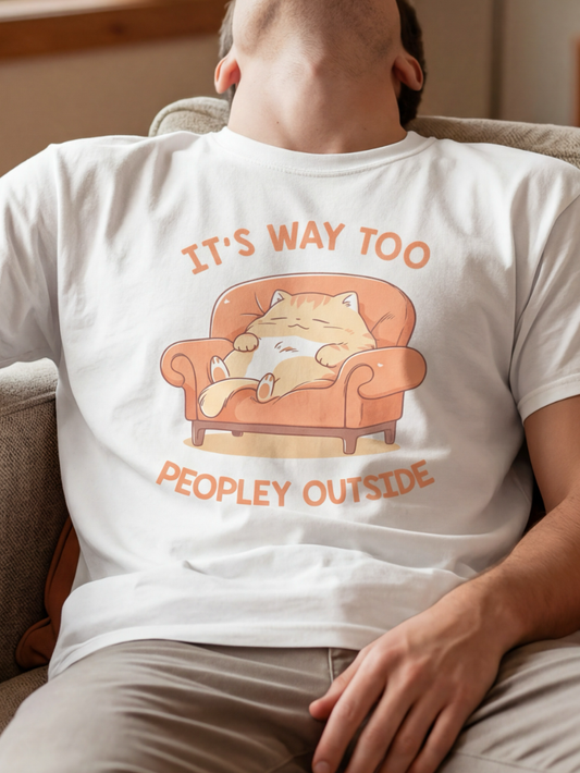 It's Way Too Peopley Outside T-shirt
